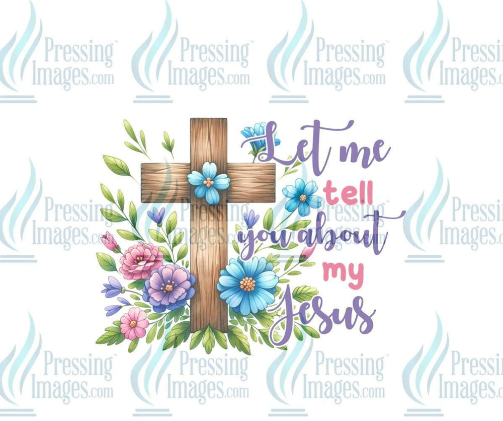 DTF: 904 Let me tell you about my Jesus - Pressing Images