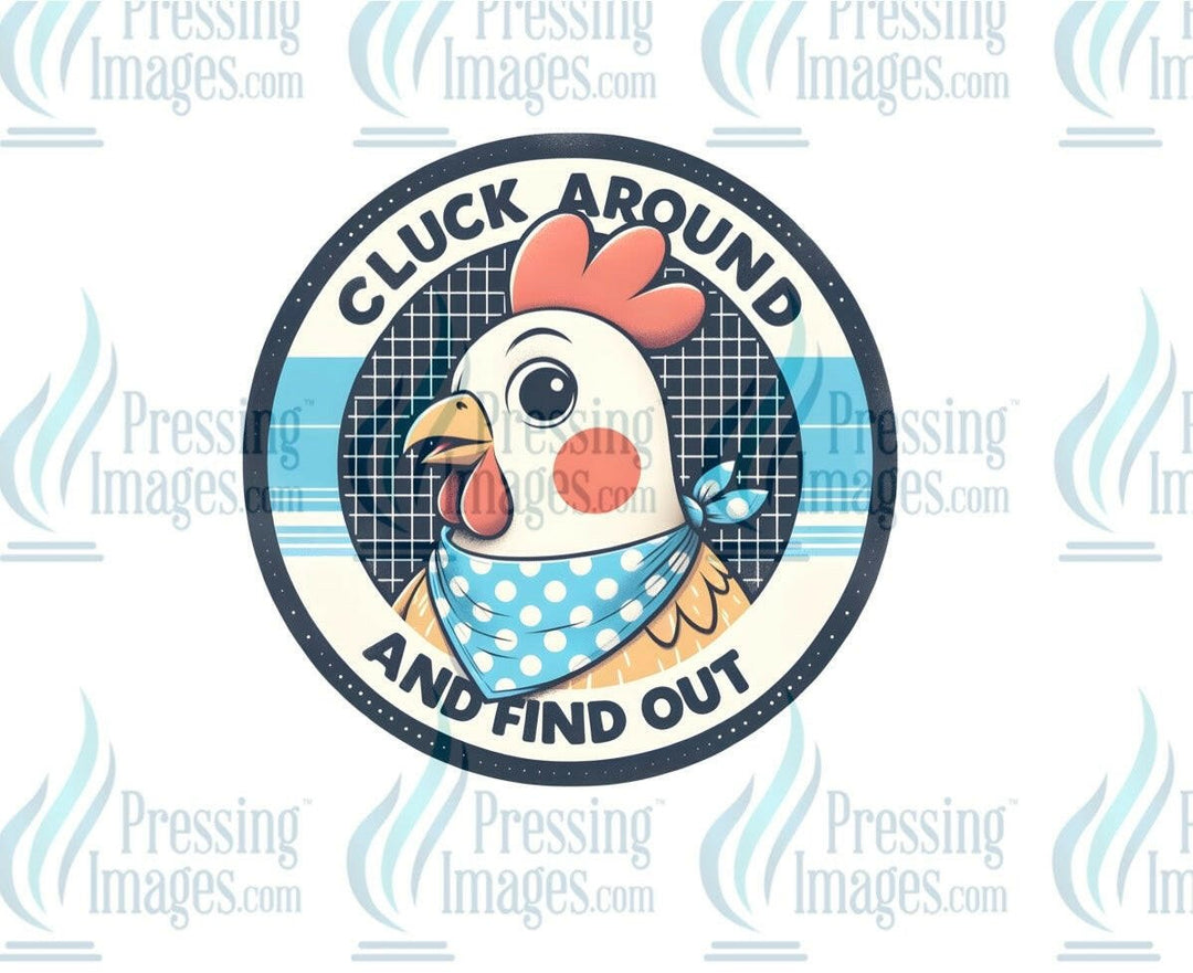 DTF: 921 Cluck around and find out - Pressing Images