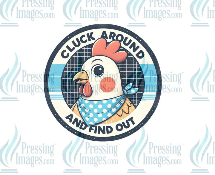 DTF: 921 Cluck around and find out - Pressing Images
