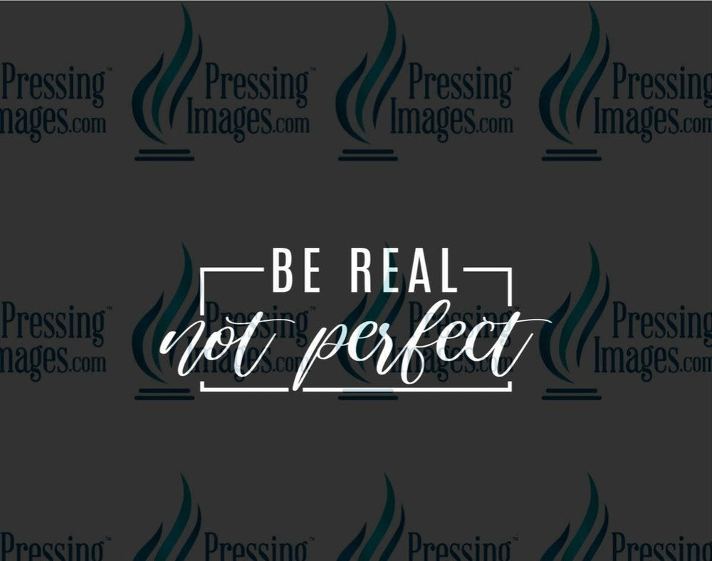 DTF: 930 Be real not perfect - Pressing Images