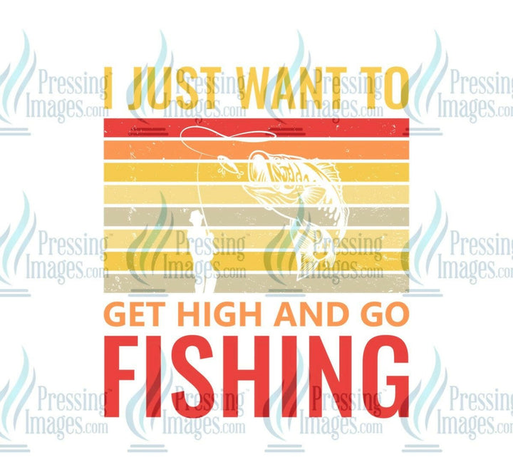 DTF: 958 I just want to get high and go fishing - Pressing Images