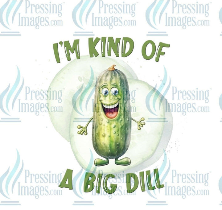DTF: 970 I’m kind of a big Dill - Pressing Images