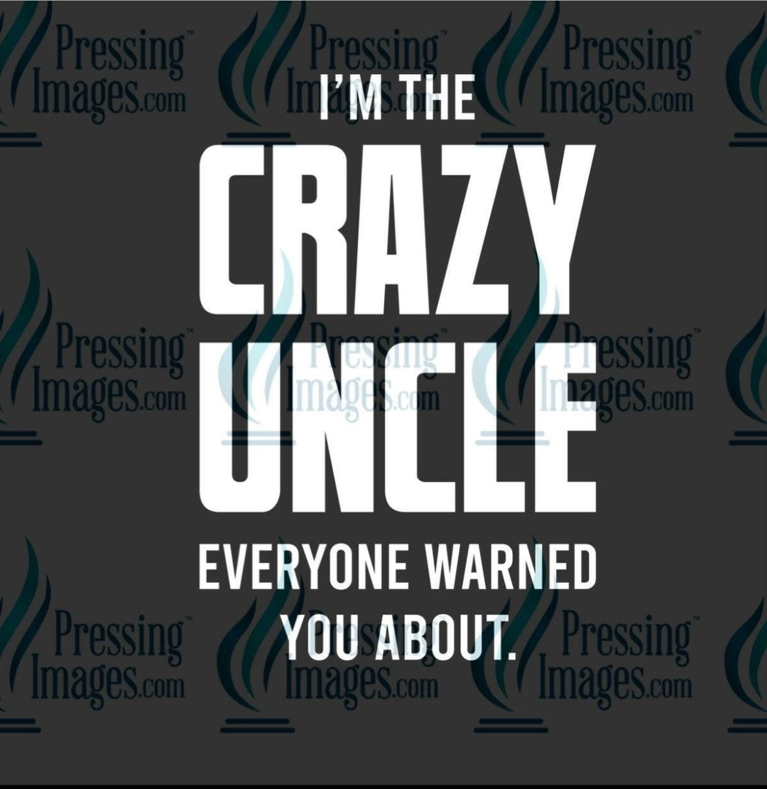 DTF: 971 I’m the crazy Uncle - Pressing Images