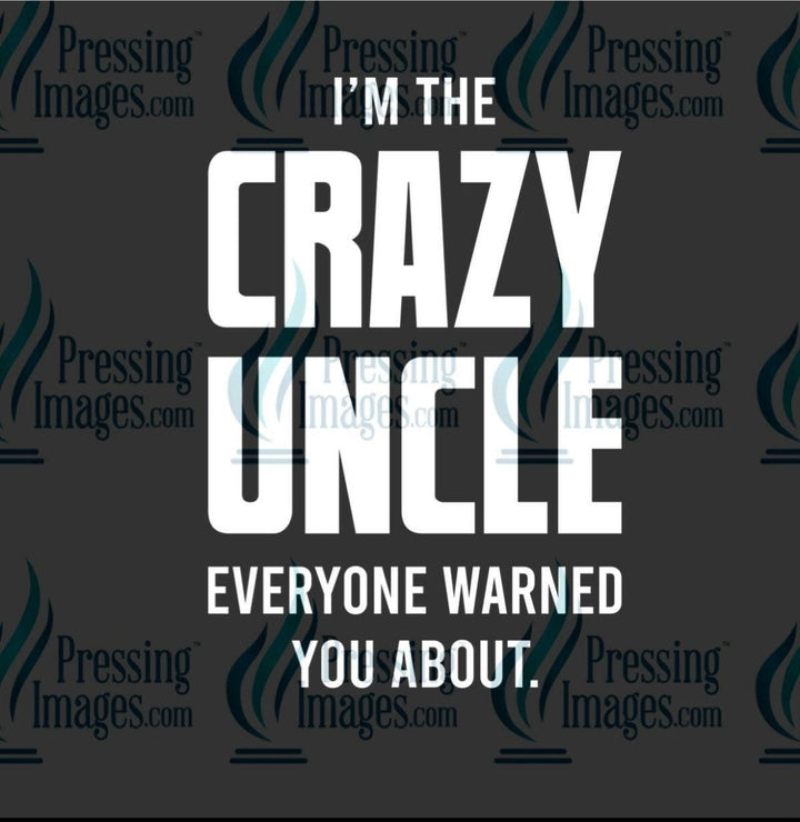 DTF: 971 I’m the crazy Uncle - Pressing Images