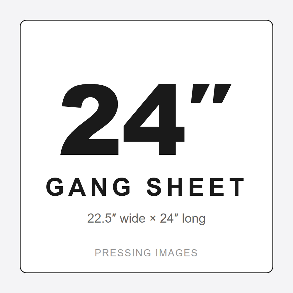 24 inch gang sheet — 22.5in x 24in
