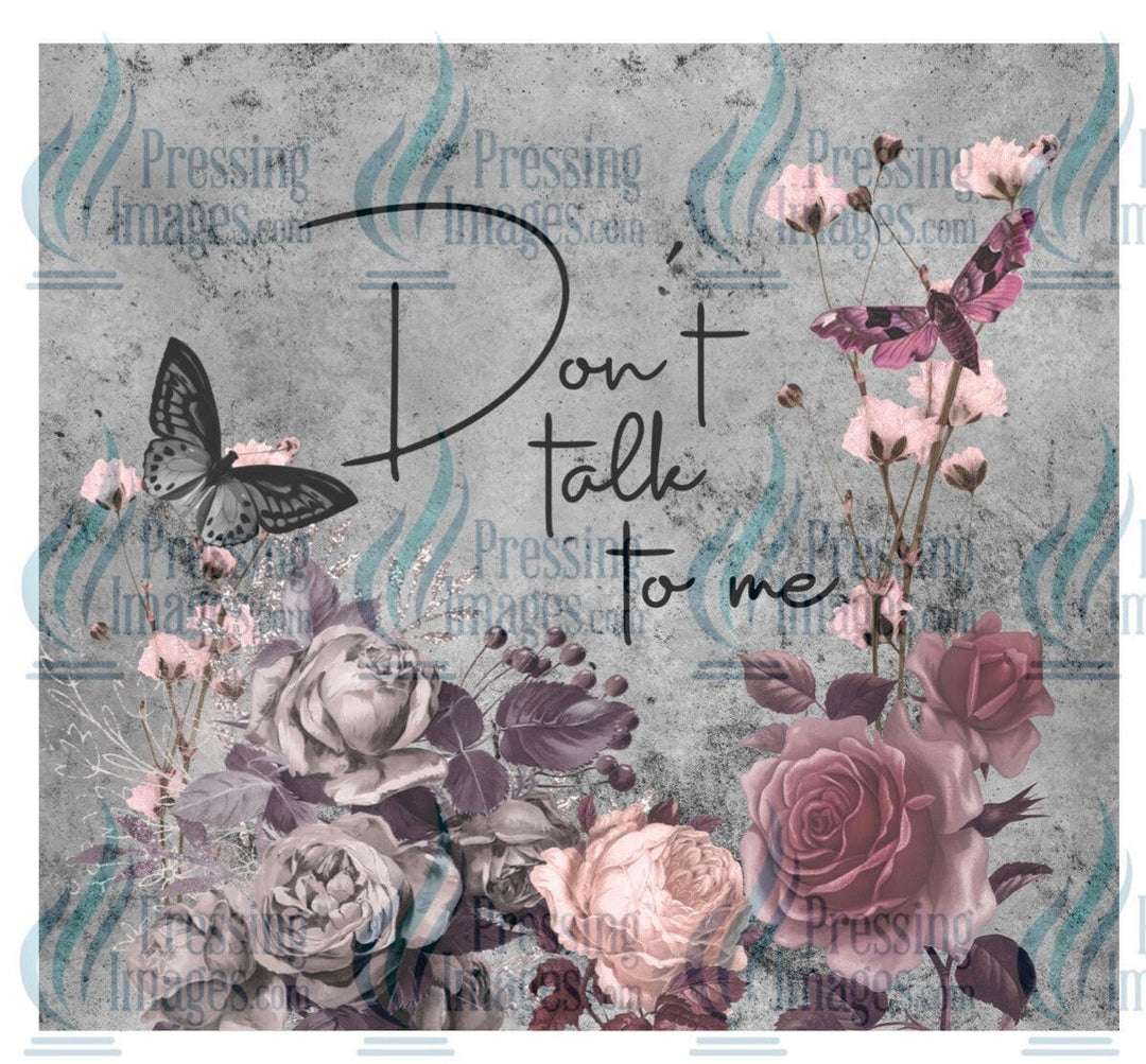 8145 don’t talk to me tumbler wrap.