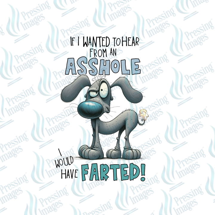 If I Wanted To Hear From An Asshole | Pressing Images (#6786)