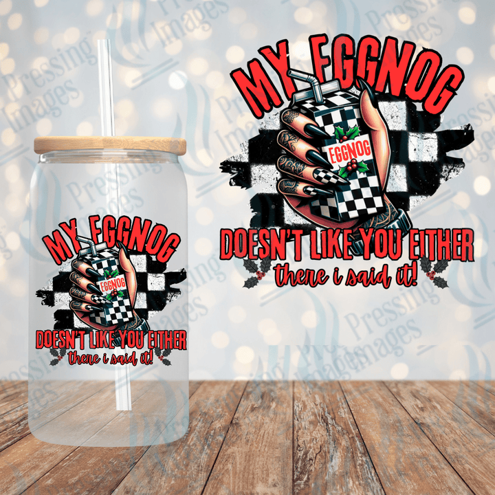 My Eggnog Doesn't Like You Either | Pressing Images (#1725)