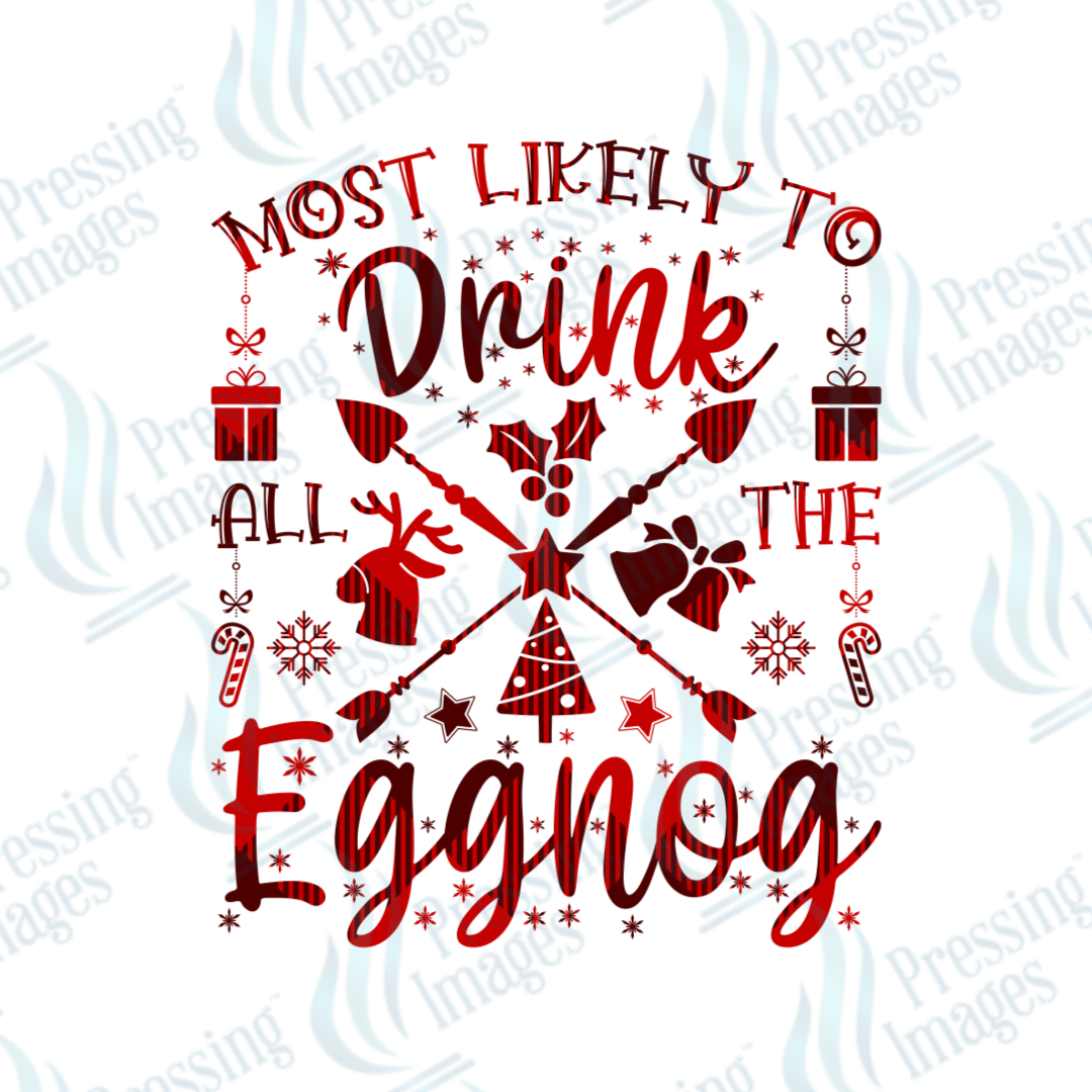 Most Likely To Drink All The Eggnog | Pressing Images (#1736)