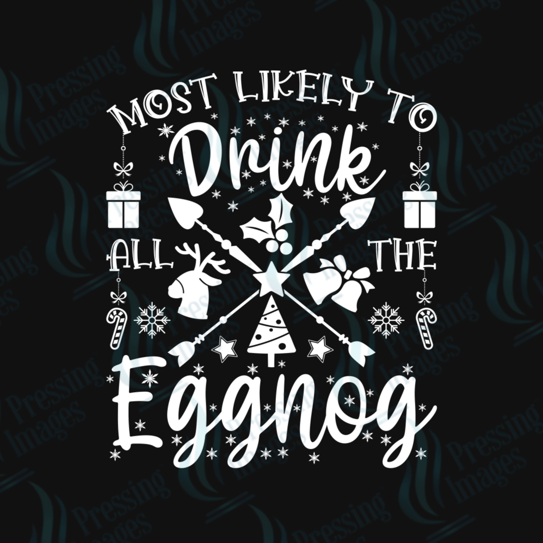 Most Likely To Drink All The Eggnog | Pressing Images (#1736)
