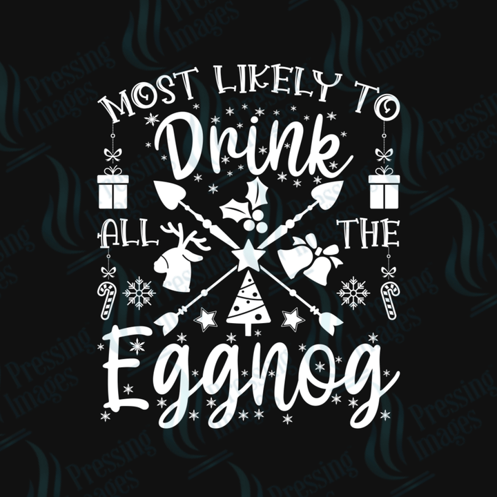 Most Likely To Drink All The Eggnog | Pressing Images (#1736)