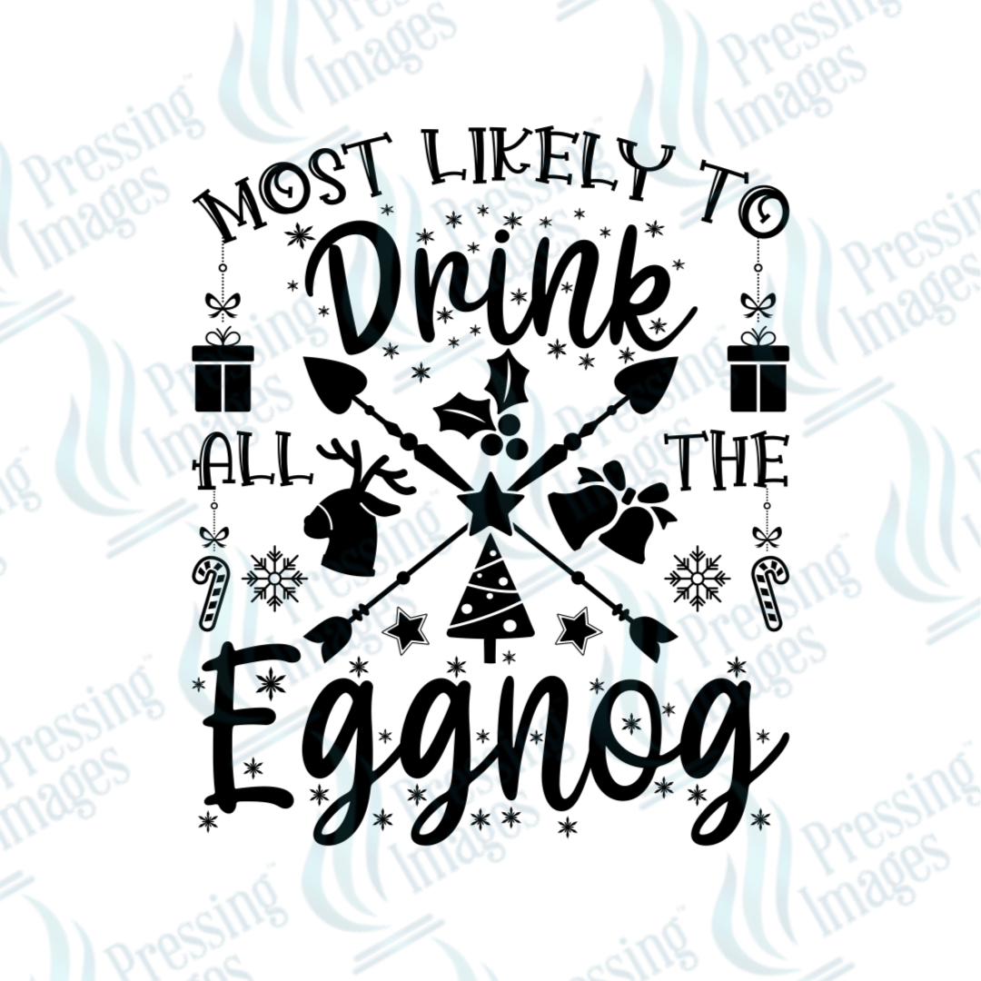 Most Likely To Drink All The Eggnog | Pressing Images (#1736)