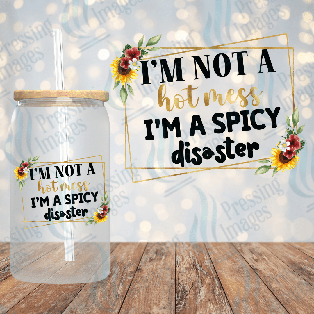 UVD 2003 I am not a hot mess I'm a spicy disaster - Pressing Images