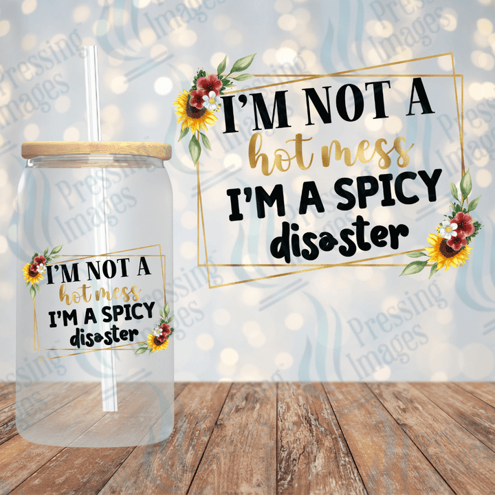 UVD 2003 I am not a hot mess I'm a spicy disaster - Pressing Images