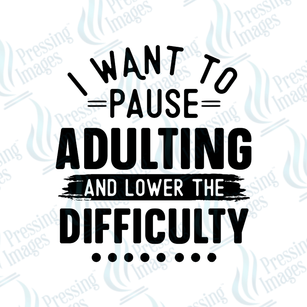 UVD 2464 I Want To Pause Adulting - Pressing Images