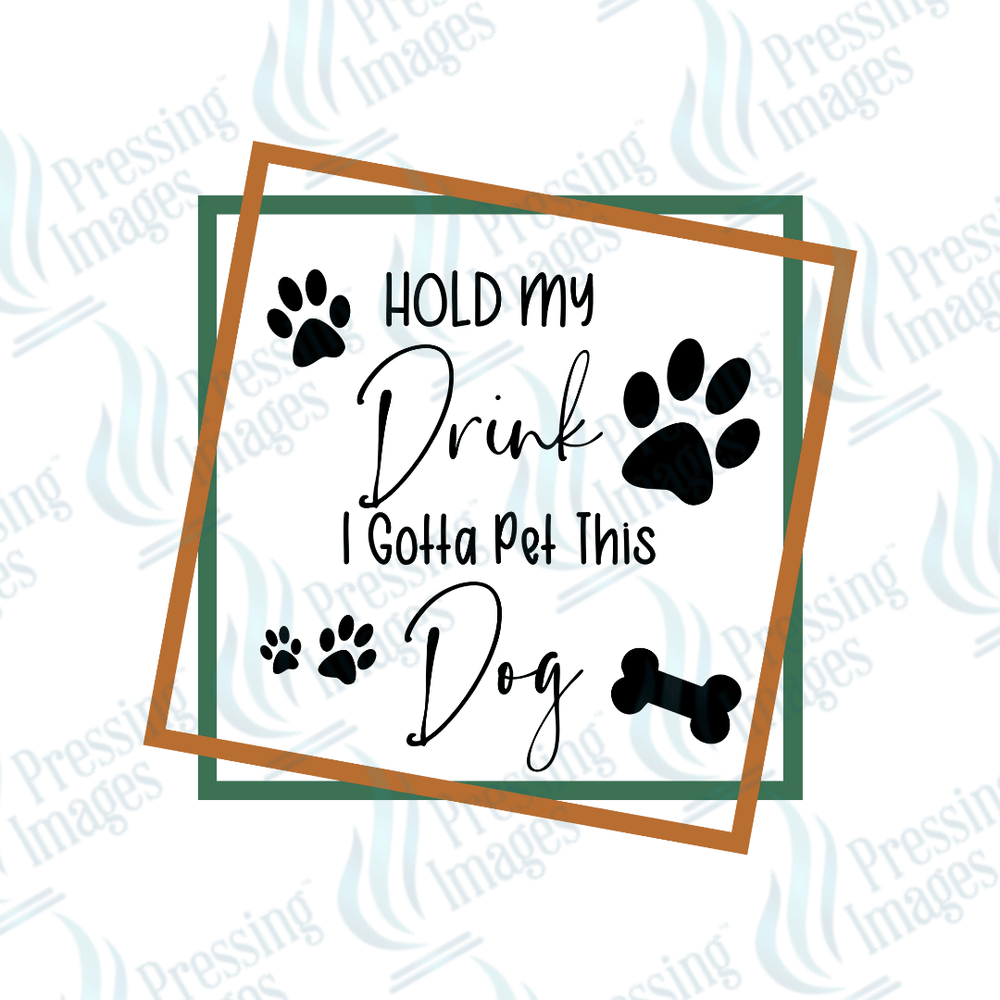 UVD 2522 Hold My Drink I Gotta Pet This Dog - Pressing Images