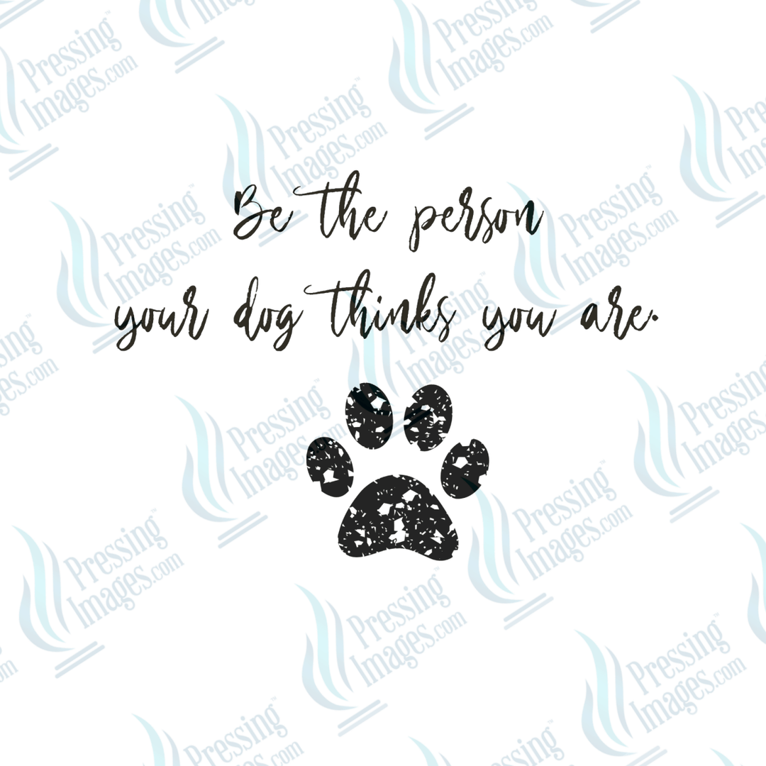 UVD 6476 Be The Person Your Dog Thinks You Are - Pressing Images