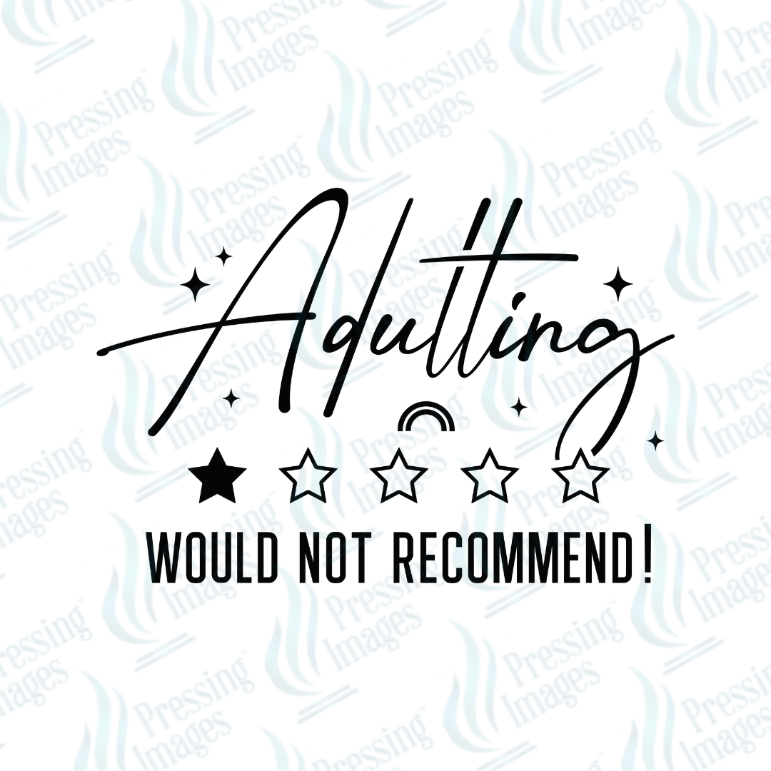 UVD 6704 Adulting Would Not Recommend - Pressing Images