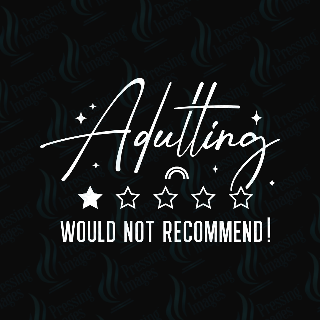 UVD 6704 Adulting Would Not Recommend - Pressing Images