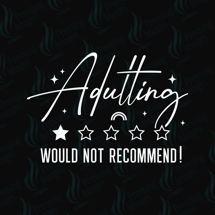 UVD 6704 Adulting Would Not Recommend - Pressing Images