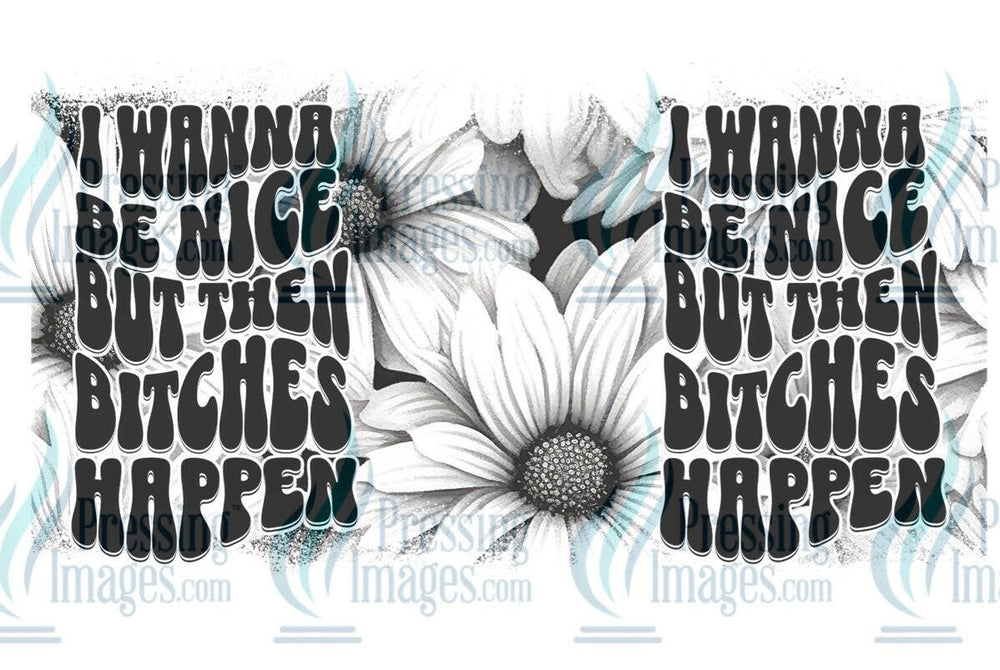 UVW 1258 I wanna be nice but then bitches happen - Pressing Images