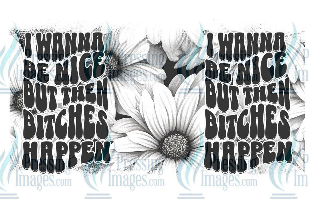 UVW 1258 I wanna be nice but then bitches happen - Pressing Images