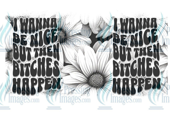 UVW 1258 I wanna be nice but then bitches happen - Pressing Images