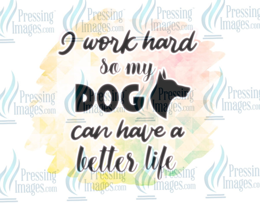 Decal: I work hard so my dog can have a better life