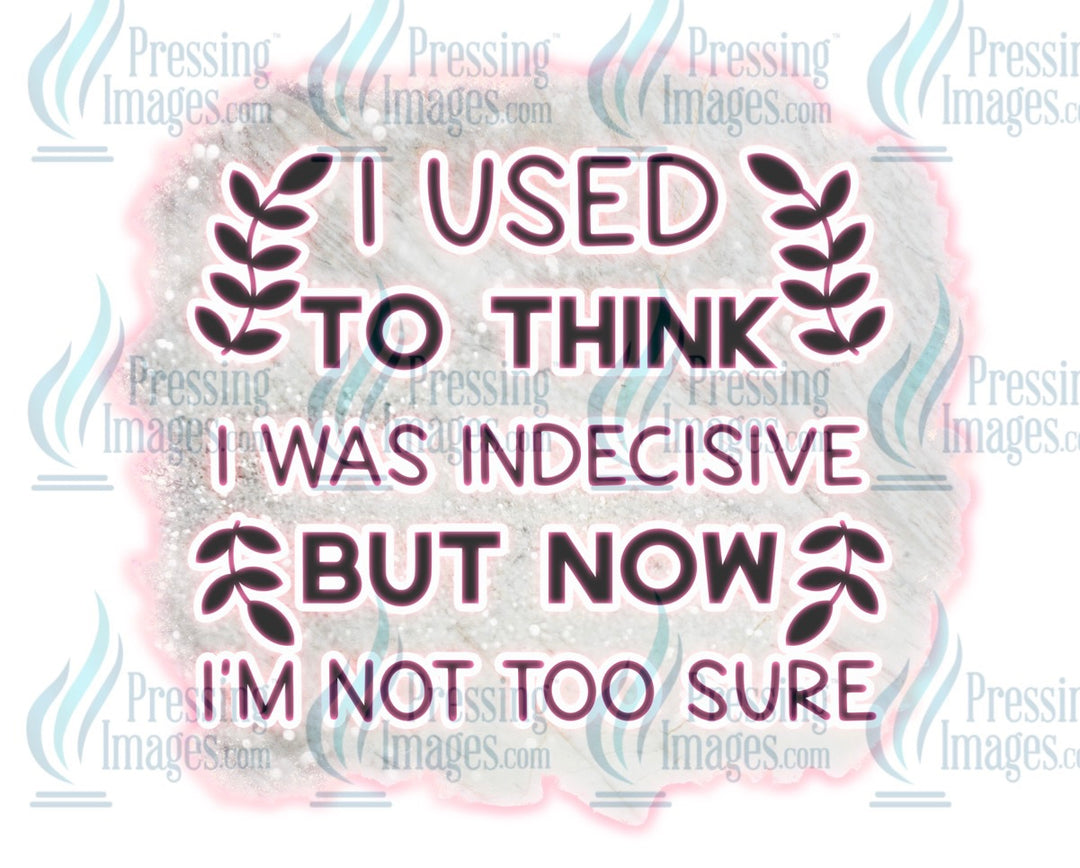 Decal: I used to think I was indecisive but now I’m not too sure