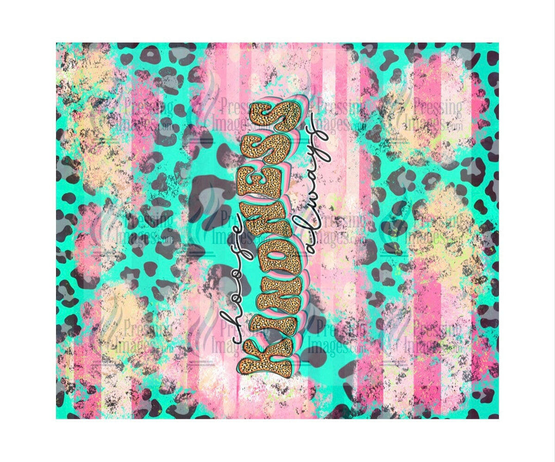 4347 Choose kindness always.