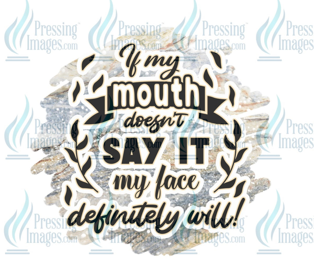 Decal: If my mouth doesn’t say it my face definitely will