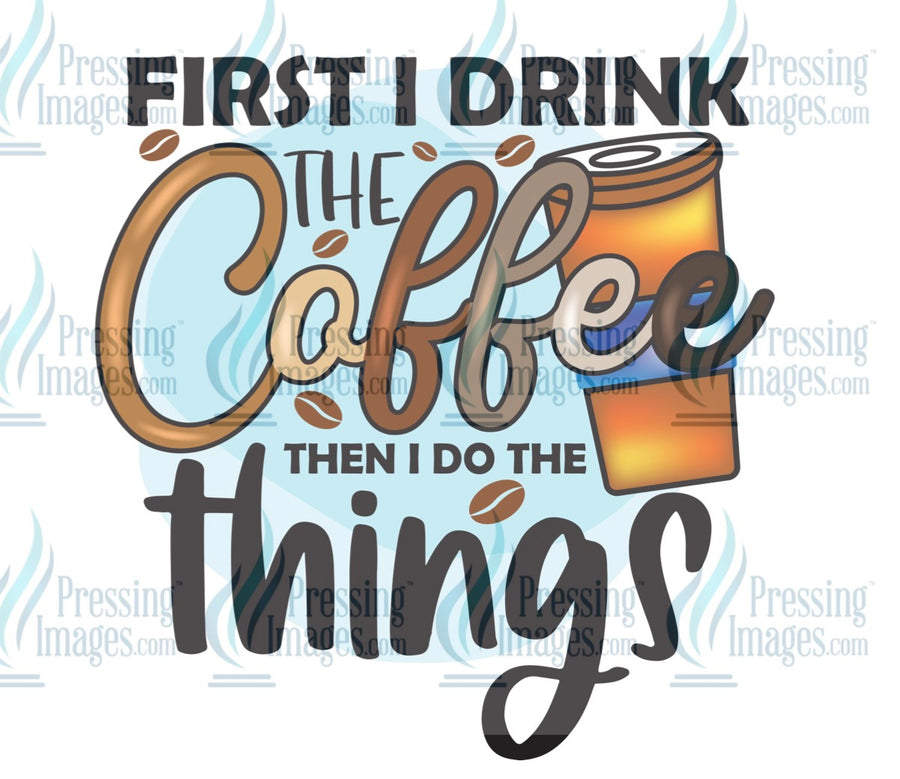 Decal: First I drink the coffee then I do the things