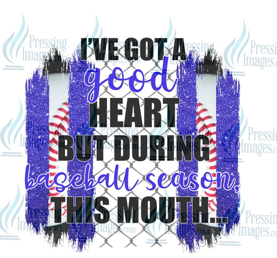 Decal: I’ve got a good heart but during baseball season this mouth