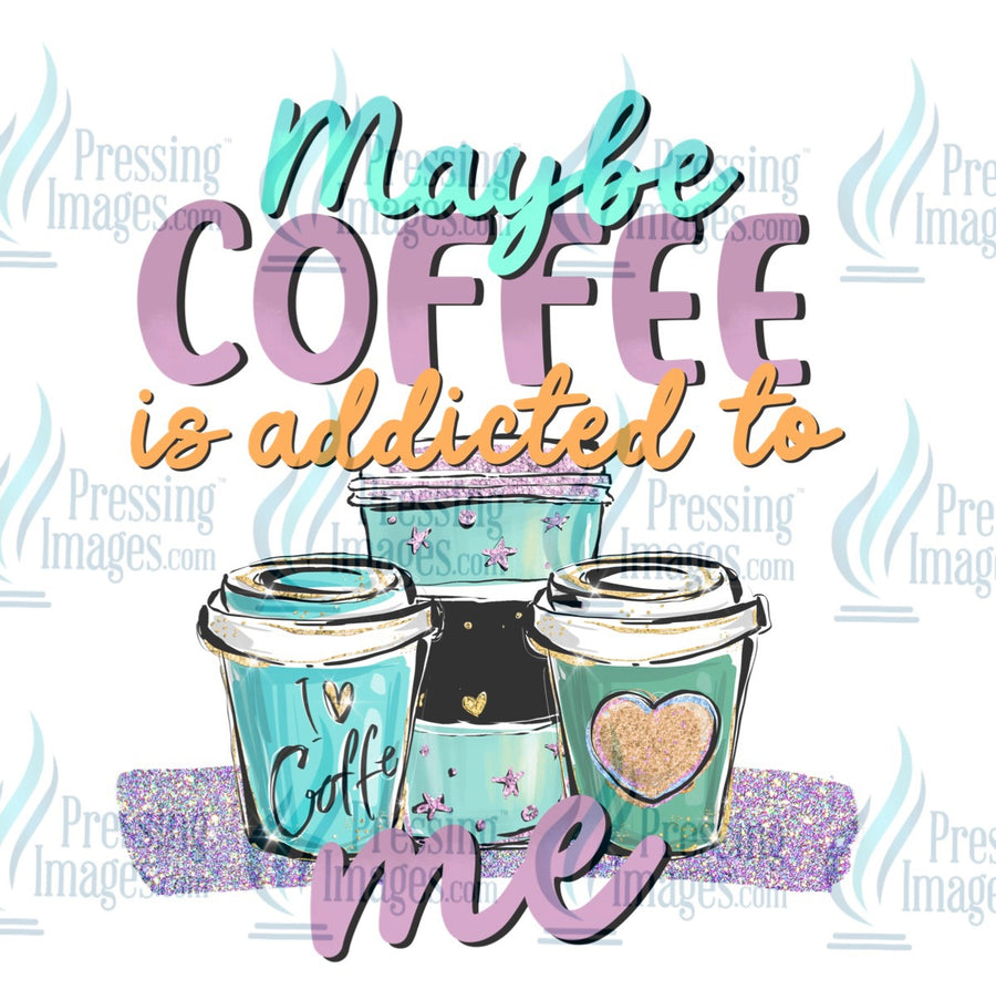 Decal: Maybe coffee is addicted to me