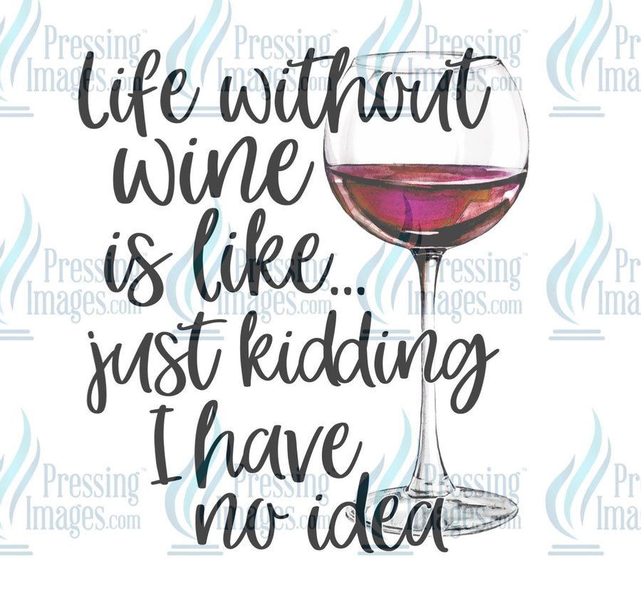 Decal: Life without wine just kidding I have no idea