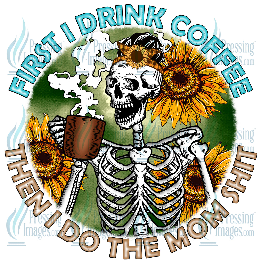 DTF: 92 First I Drink Coffee Then I do The Mom Shit