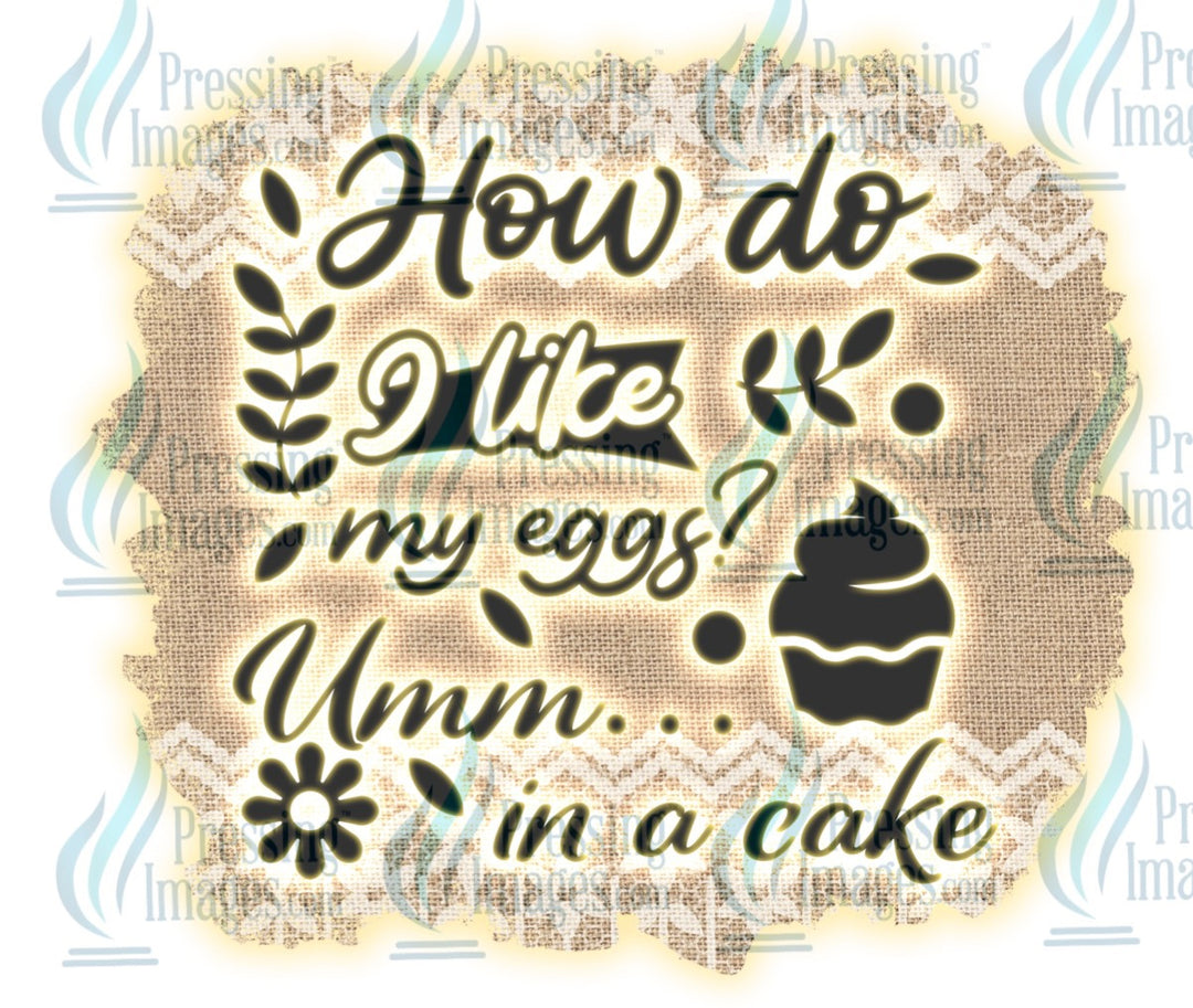 Decal: How do I like my eggs? In a cake