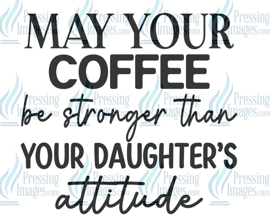 Decal: May your coffee be stronger than your daughters attitude