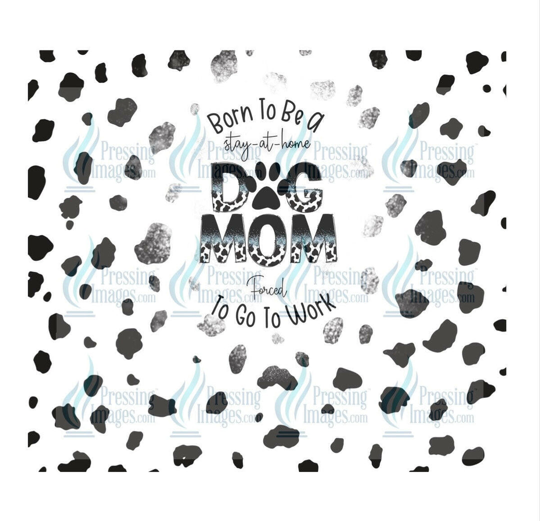 4642 Born to be a stay at home dog mom.