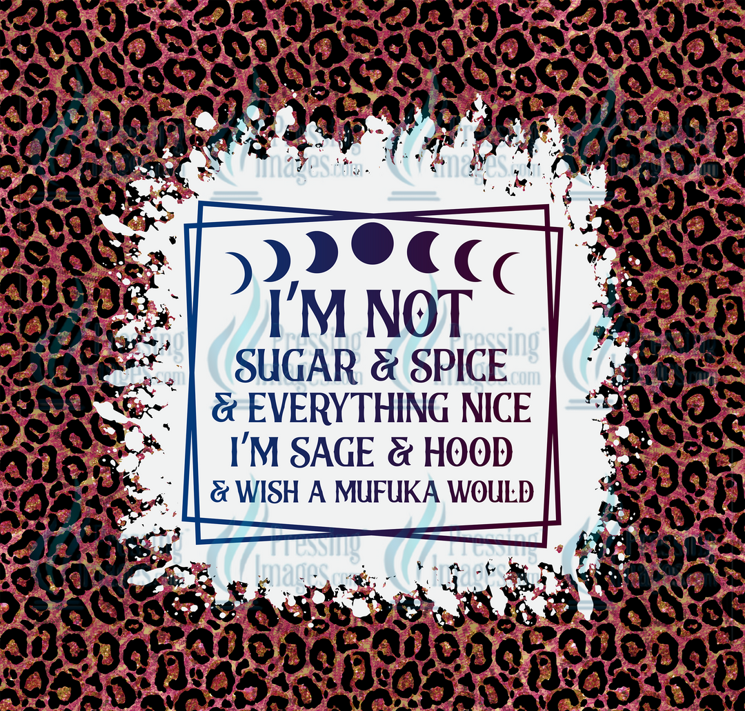 5505 I m not Sugar Spice and Everything Nice Tumbler Wrap