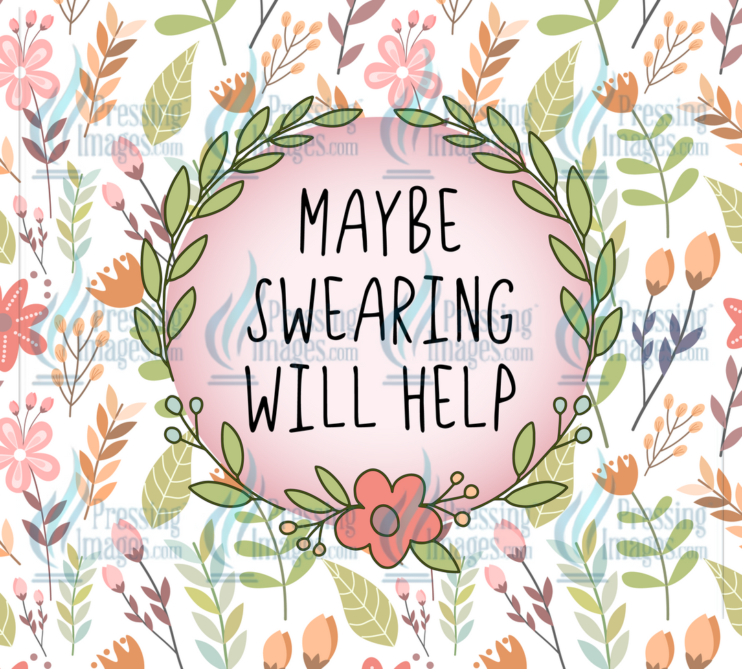 5739 Snarky Floral Maybe Swearing Will Help Tumbler Wrap